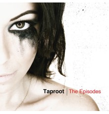 Taproot - The Episodes