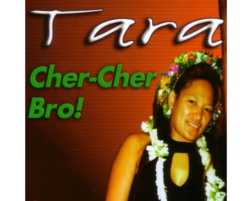 Tara - Cher-Cher Bro!