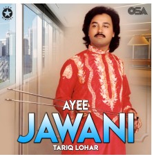 Tariq Lohar - Ayee Jawani