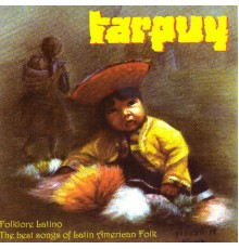 Tarpuy - Folklore Latino (The Best Songs of Latin American Folk)