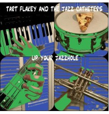 Tart Flakey and the Jazz Catheters - Up Your Jazzhole