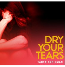 Taryn Szpilman - Dry Your Tears