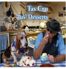 Tas Cru - Jus' Desserts