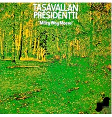 Tasavallan Presidentti - Milky Way Moses