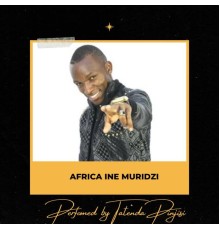 Tatenda Pinjisi - Africa Ine Muridzi