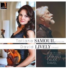 Tatiana Samouil - David Lively - Clair de lune (Debussy, Fauré, Ravel)