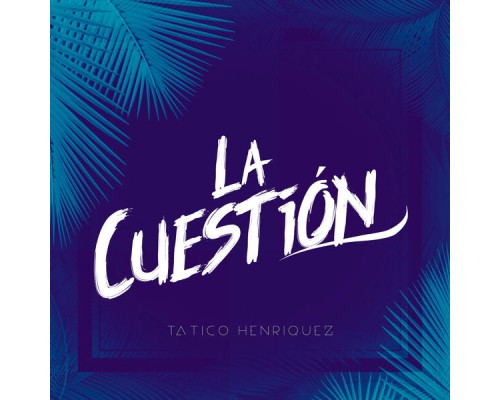 Tatico Henriquez - La Cuestión