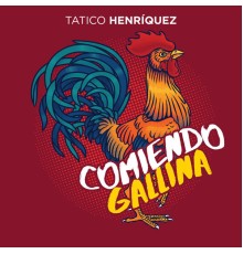 Tatico Henriquez - Comiendo Gallina