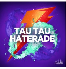 Tau Tau - Haterade