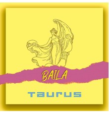 Taurus - Baila