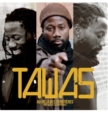 Tawas - Au-Delà Des Frontières