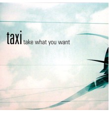 Taxi - Take What You Want