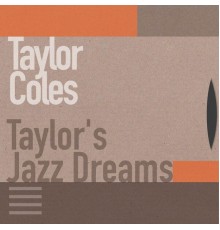 Taylor Coles - Taylor's Jazz Dreams