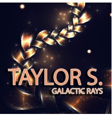 Taylor S. - Galactic Rays