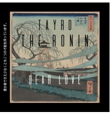 Tayro the ronin - Dear Love