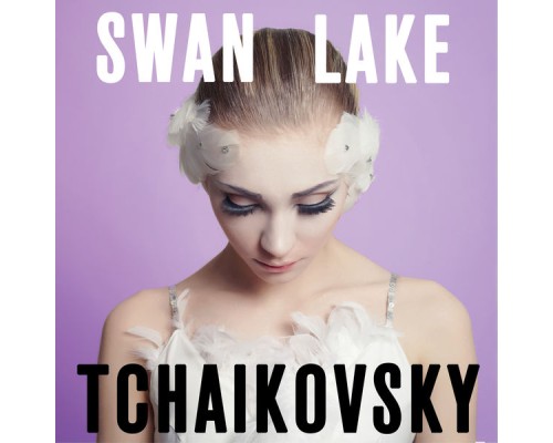 Tchaikovsky: Swan Lake - Tchaikovsky: Swan Lake Tchaikovsky: Swan Lake - Tchaikovsky: Swan Lake