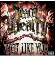 Team Death - Not Like You