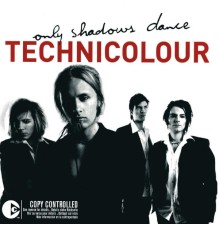 Technicolour - Only Shadows Dance