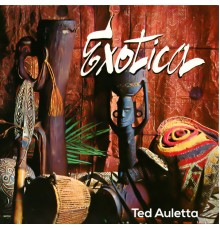 Ted Auletta - Exotica