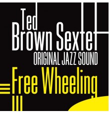 Ted Brown Sextet - Free Wheeling (Original Jazz Sound)