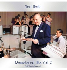 Ted Heath - Remastered Hits, Vol. 2 (All Tracks Remastered)