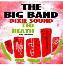 Ted Heath and His Music - The Big Band Dixie Sound