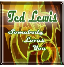 Ted Lewis - Somebody Loves You