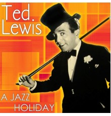 Ted Lewis - A Jazz Holiday