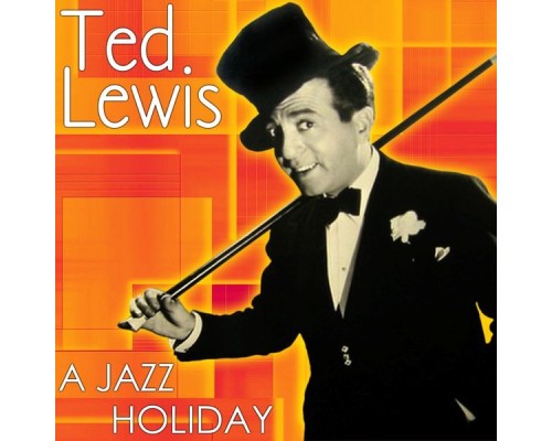 Ted Lewis - A Jazz Holiday