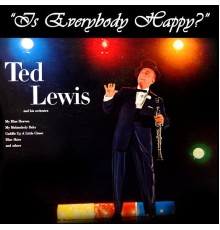 Ted Lewis - Is Everybody Happy