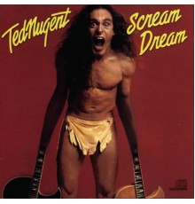 Ted Nugent - Scream Dream