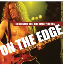Ted Nugent And The Amboy Dukes - On The Edge