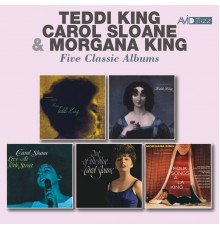 Teddi King, Carol Sloane & Morgana King - Five Classic Albums: Storyville Presents Miss Teddi King / George Wein Presents Now in Vogue / Live at 30th Street / Out of the Blue / Folk Songs a La King (Remastered)