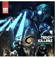 Teddy Killerz - Chopping Machines EP