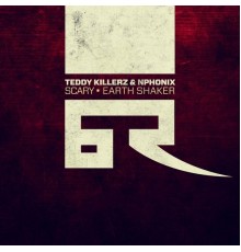 Teddy Killerz / Nphonix - Scary / Earth Shaker