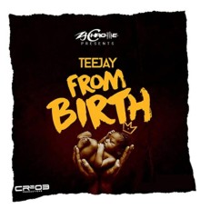 Teejay - From Birth