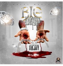 Teejay - Big Drip