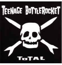 Teenage Bottlerocket - Total