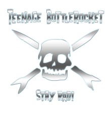 Teenage Bottlerocket - Stay Rad!