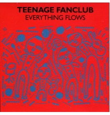 Teenage Fanclub - Everything Flows