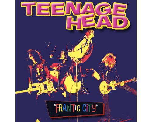 Teenage Head - Frantic City