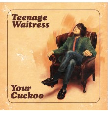 Teenage Waitress - Your Cuckoo