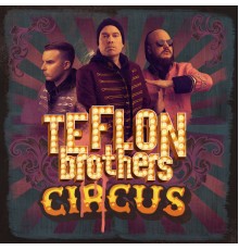 Teflon Brothers - Circus