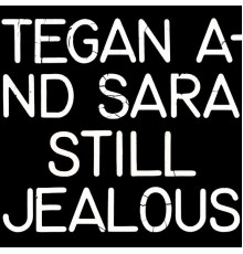 Tegan And Sara - Still Jealous