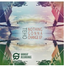 Teho - Nothing Gonna Change EP