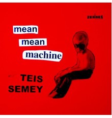 Teis Semey - Mean Mean Machine