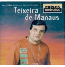 Teixeira de Manaus - Raízes Nordestinas