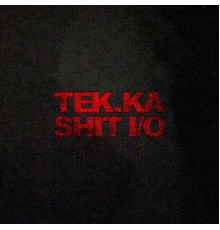 Tek.Ka - Shit I/O