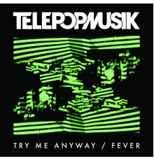 Telepopmusik - Try Me Anyway / Fever