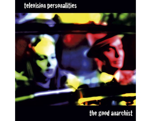 Television Personalities - The Good Anarchist